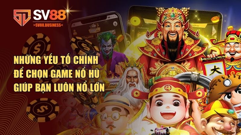 Những yếu tố chính để chọn game nổ hũ