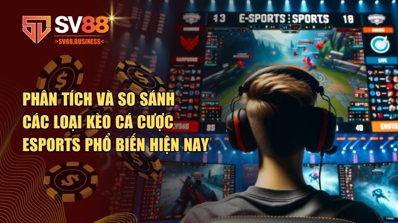 So sánh các loại kèo cá cược eSports