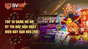 top 10 game nổ hũ uy tín hấp dẫn