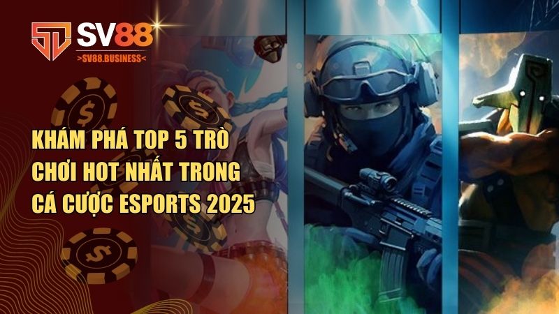 top 5 trò chơi hot nhất trong cá cược Esports