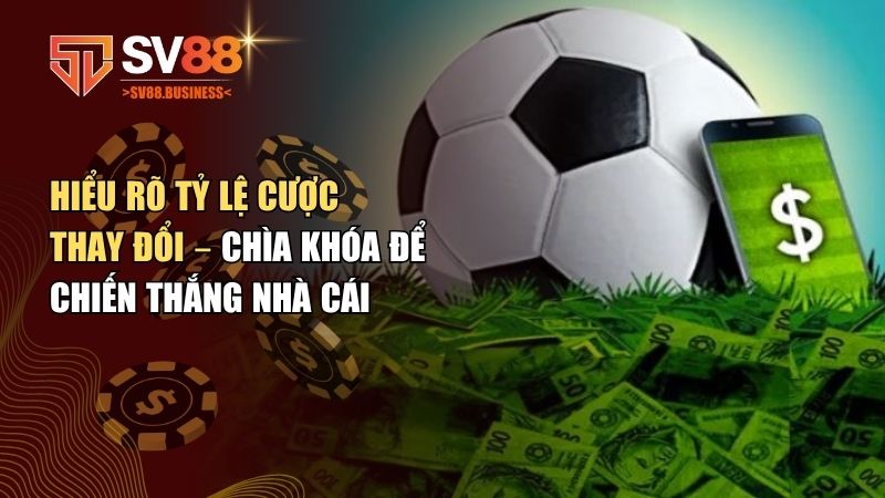 Tỷ lệ cược thay đổi